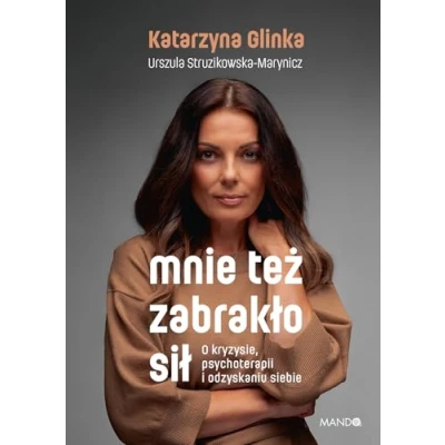 Abbildung von Mnie też zabrakło sił: O kryzysie, psychoterapii i odzyskaniu siebie