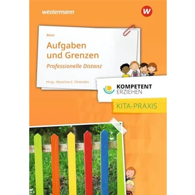 Abbildung von Kompetent erziehen: Aufgaben und Grenzen: Professionelle Distanz im Berufsfeld pädagogischer Fachkräfte in der Kita Praxisband