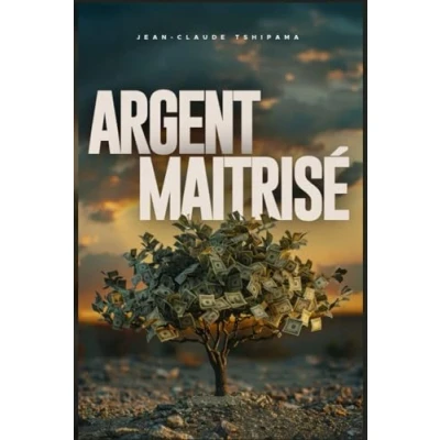 Abbildung von ARGENT MAÎTRISÉ: le guide ultime pour reprendre contrôle de vos finances.
