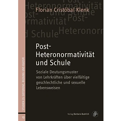 Abbildung von Post Heteronormativität und Schule: Soziale Deutungsmuster von Lehrkräften über vielfältige geschlechtliche sexuelle Lebensweisen (Studien zu Differenz, Bildung Kultur)