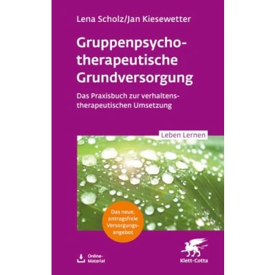 Abbildung von Gruppentherapeutische Grundversorgung (Leben Lernen, Bd. 345): Das Praxisbuch zur verhaltenstherapeutischen Umsetzung