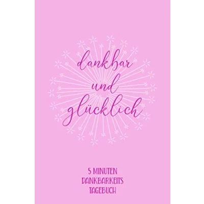 Abbildung von 5 Minuten Dankbarkeitstagebuch: dankbar und glücklich: Tagebuch für Dankbarkeit, Achtsamkeit Glück zum Ausfüllen Reinschreiben jeden Tag