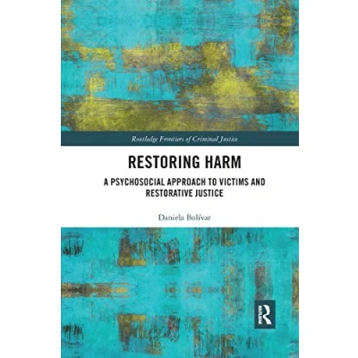 Abbildung von Restoring Harm: A Psychosocial Approach to Victims and Restorative Justice (Routledge Frontiers of Criminal Justice)