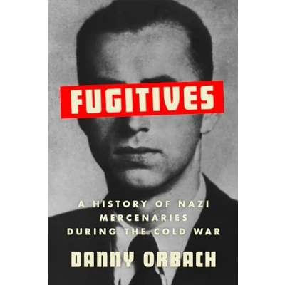 Abbildung von Fugitives: A History of Nazi Mercenaries During the Cold War