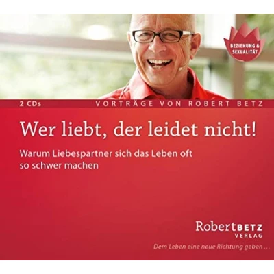 Abbildung von Wer liebt, der leidet nicht: Warum Liebespartner sich das Leben oft so schwer machen: machen. Live Vortrag