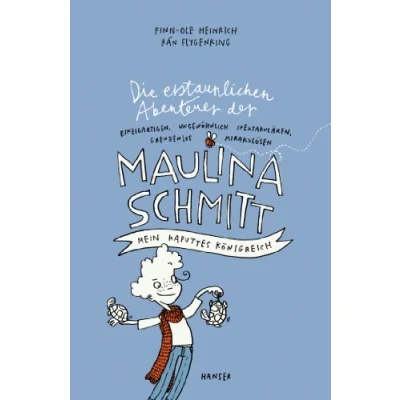 Abbildung von Die erstaunlichen Abenteuer der Maulina Schmitt Mein kaputtes Königreich (Maulina Schmitt, 1, Band 1)