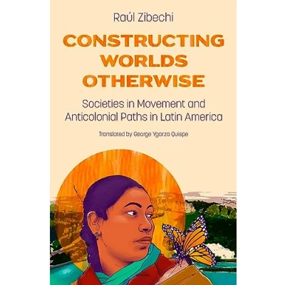 Abbildung von Constructing Worlds Otherwise: Societies in Movement and Anticolonial Paths Latin America