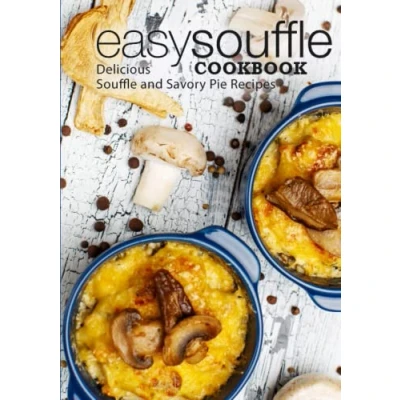 Abbildung von Easy Souffle Cookbook: Delicious Soufflé and Savory Pie Recipes (2nd Edition)