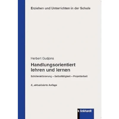 Abbildung von Handlungsorientiert lehren und lernen: Schüleraktivierung Selbsttätigkeit Projektarbeit (Erziehen Unterrichten in der Schule)