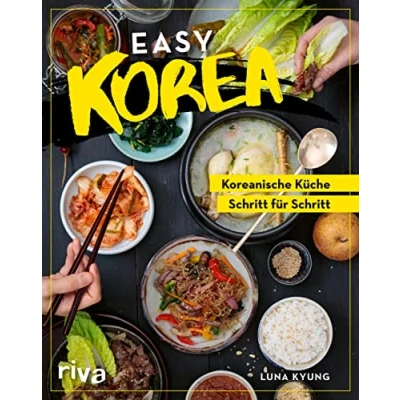 Abbildung von Easy Korea: Koreanische Küche Schritt für Schritt. Traditionelle und authentische Gerichte: Barbecue, Bibimbap, Kimchi, Bulgogi mehr Anfänger Fortgeschrittene