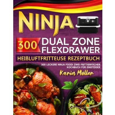 Abbildung von Ninja Dual Zone FlexDrawer Heißluftfritteuse Rezeptbuch: 300 Leckere Foodi Zwei Frittierfächer Kochbuch für Einsteiger