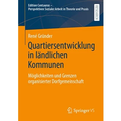 Abbildung von Quartiersentwicklung in ländlichen Kommunen: Möglichkeiten und Grenzen organisierter Dorfgemeinschaft (Edition Centaurus Perspektiven Sozialer Arbeit Theorie Praxis)