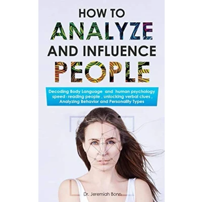 Abbildung von How to Analyze and Influence People: Decoding Body Language human psychology, speed reading people, unlocking verbal clues, Analyzing Behavior Personality Types