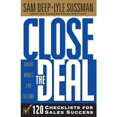 Abbildung von Close The Deal: Smart Moves For Selling: 120 Checklists To Help You Very Best Deal