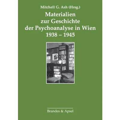 Abbildung von Materialien zur Geschichte der Psychoanalyse in Wien 1938 1945 (Brüche und Kontinuitäten Wien)