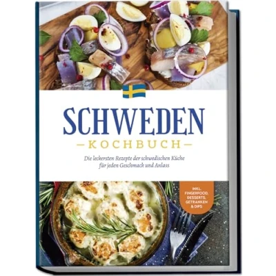 Abbildung von Schweden Kochbuch: Die leckersten Rezepte der schwedischen Küche für jeden Geschmack und Anlass inkl. Fingerfood, Desserts, Getränken &amp; Dips