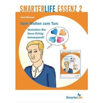 Abbildung von SmarterLife Essenz 2: Vom Wollen zum Tun: Gestalten Sie Ihren Erfolg konsequent!