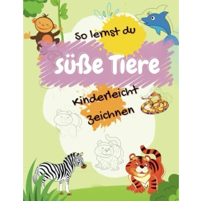 Abbildung von So lernst du süße Tiere Kinderleicht zeichnen: zeichnen lernen für Kinder. Eine Schritt Anleitung mit Übungsseiten, von leicht bis ... Anfänger. Malen unterschiedlicher Tiere.