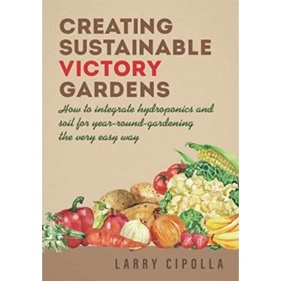 Abbildung von Creating Sustainable Victory Gardens: How to integrate hydroponics and soil for year round gardening the very easy way