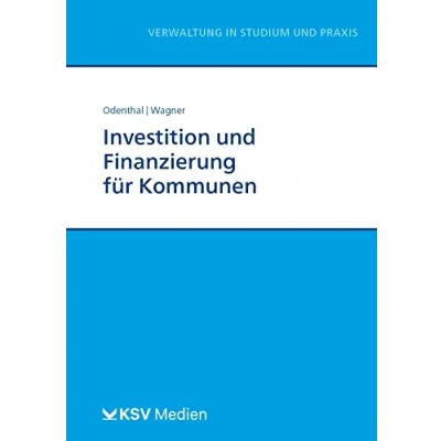 Abbildung von Investition und Finanzierung für Kommunen (Reihe Verwaltung in Studium Praxis)