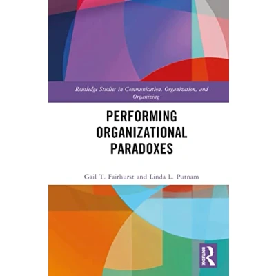 Abbildung von Performing Organizational Paradoxes (Routledge Studies in Communication, Organization, and Organizing)