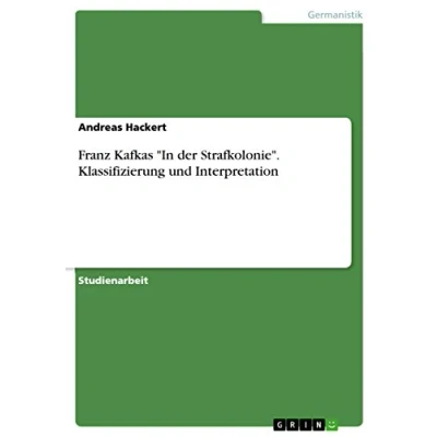 Abbildung von Franz Kafkas &quot;In der Strafkolonie&quot;. Klassifizierung und Interpretation