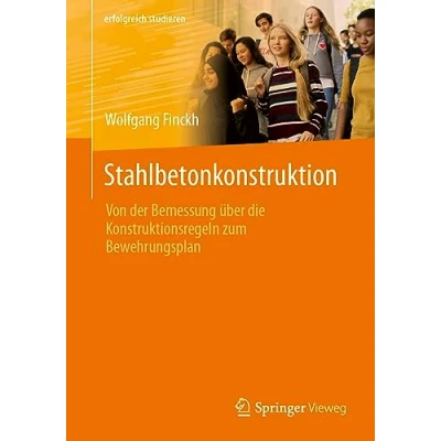 Abbildung von Stahlbetonkonstruktion: Von der Bemessung über die Konstruktionsregeln zum Bewehrungsplan (erfolgreich studieren)