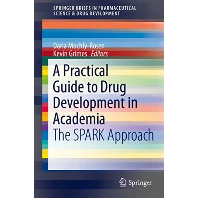 Abbildung von A Practical Guide to Drug Development in Academia: The SPARK Approach (SpringerBriefs Pharmaceutical Science &amp; Development)
