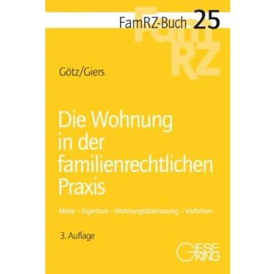 Abbildung von Die Wohnung in der familienrechtlichen Praxis: Miete Eigentum Wohnungsüberlassung Verfahren (FamRZ Buch)