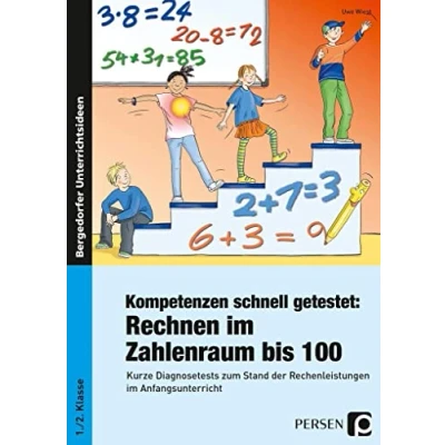Abbildung von Kompetenzen schnell getestet: Rechnen ZR bis 100: Kurze Diagnosetests zum Stand der Rechenleistungen im Anfangsunterricht (1. und 2. Klasse)