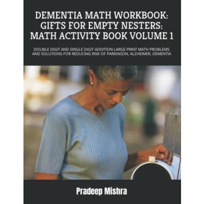 Abbildung von DEMENTIA MATH WORKBOOK: GIFTS FOR EMPTY NESTERS: ACTIVITY BOOK VOLUME 1: DOUBLE DIGIT AND SINGLE ADDITION LARGE PRINT PROBLEMS ... RISK OF PARKINSON, ALZHEIMER,