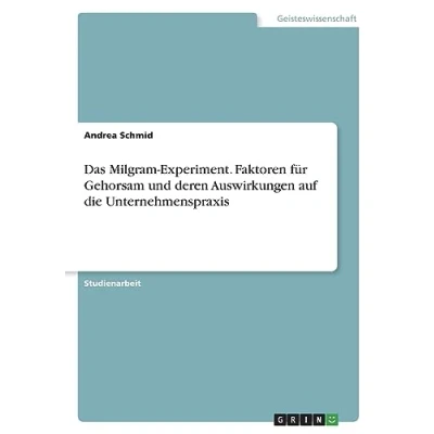 Abbildung von Das Milgram Experiment. Faktoren für Gehorsam und deren Auswirkungen auf die Unternehmenspraxis
