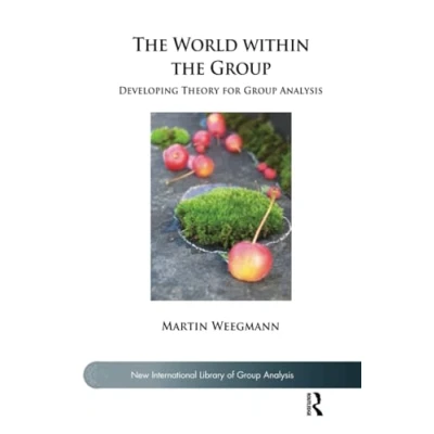 Abbildung von the World within Group: Developing Theory for Group Analysis (New International Library of Analysis)