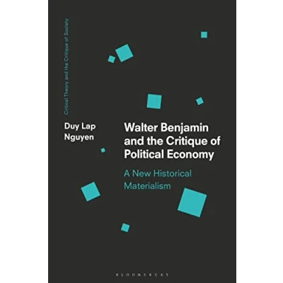 Abbildung von Walter Benjamin and the Critique of Political Economy: A New Historical Materialism (Critical Theory Society)