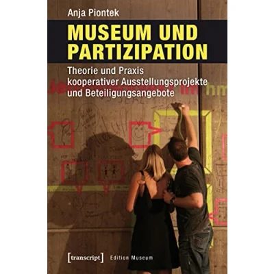 Abbildung von Museum und Partizipation: Theorie Praxis kooperativer Ausstellungsprojekte Beteiligungsangebote (Edition Museum)