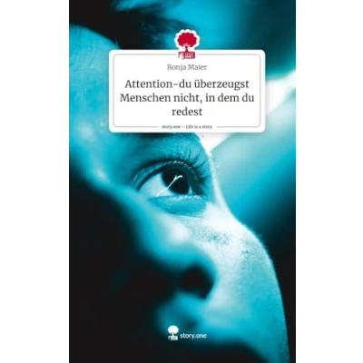 Abbildung von Attention du überzeugst Menschen nicht, in dem redest. Life is a Story story.one