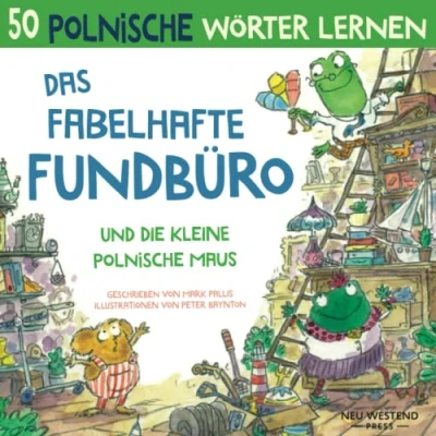 Abbildung von Das Fabelhafte Fundbüro und die kleine polnische Maus: Eine herzliche, lustige Geschichte, 50 Wörter umfasst. Lachen polnisch ... anfänger) (polnisch lernen für kinder)