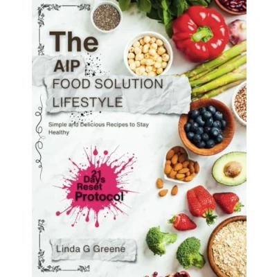Abbildung von THE AIP FOOD SOLUTION LIFESTYLE: Simple and Delicious Recipes to Stay Healthy