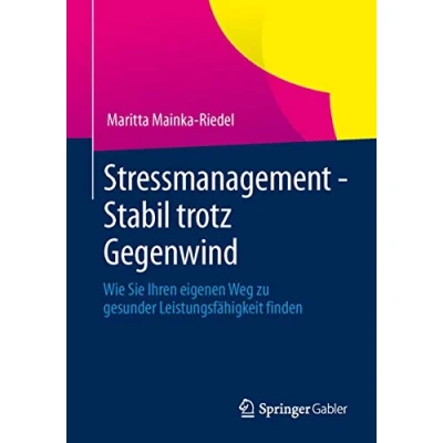 Abbildung von Stressmanagement Stabil trotz Gegenwind: Wie Sie Ihren eigenen Weg zu gesunder Leistungsfähigkeit finden