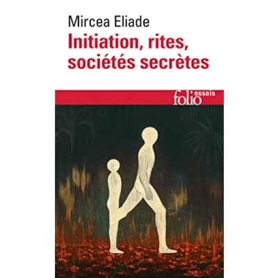Abbildung von Initiation, rites, sociétés secrètes: Essai sur quelques types d&#039;initiation (Folio Essais)