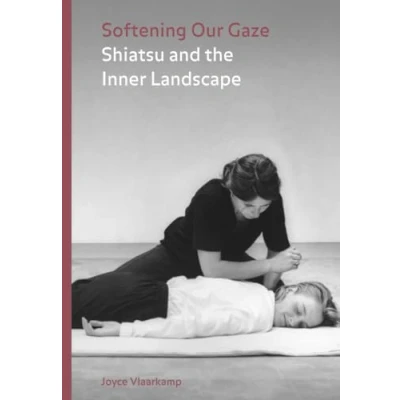 Abbildung von Softening Our Gaze: Shiatsu and the Inner Landscape