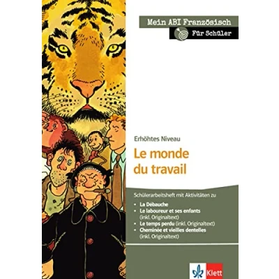Abbildung von Le monde du travail: Schülerarbeitsheft zu La Débauche, laboureur et ses enfants, temps perdu, Cheminée vieilles dentelles; erhöhtes Niveau ... Thema, mein Niveau, Pflichtprogramm)