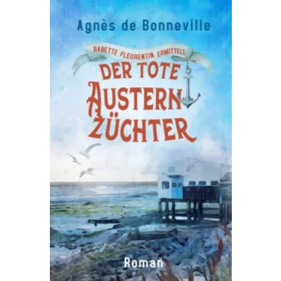 Abbildung von Der tote Austernzüchter: Ein Oléron Krimi (Babette Fleurentin ermittelt, Band 1)