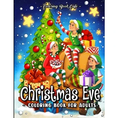 Abbildung von Christmas Eve Coloring Book for Adults: Discover Festive Holiday Scenes with Cute Elves, Jolly Santa, Charming Reindeer and More a Merry Celebration of the Season
