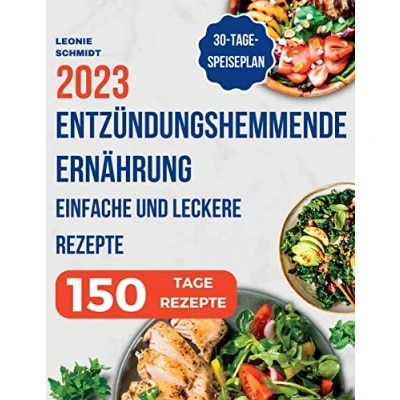 Abbildung von Entzündungshemmende Ernährung: Das Kochbuch zur Linderung von Entzündungen in Ihrem Körper, einfache und leckere Rezepte Stärkung des Immunsystems 30 Tage Speiseplan inklusive