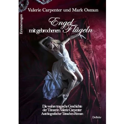 Abbildung von Engel mit gebrochenen Flügeln Die wahre tragische Geschichte der Tänzerin Valerie Carpenter Autobiografischer Tatsachen Roman Erinnerungen: ...