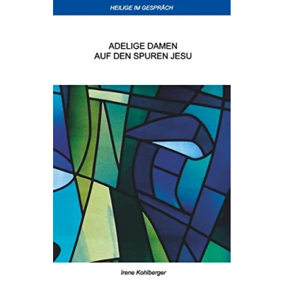 Abbildung von Heilige im Gespräch: Adelige Damen auf den Spuren Jesu