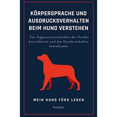 Abbildung von Ausdrucksverhalten und Körpersprache beim Hund verstehen: das Hundeverhalten beeinflussen Aggressionsverhalten des Hundes kontrollieren