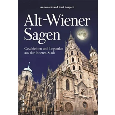 Abbildung von Alt Wiener Sagen, die schönsten Legenden, Mythen, Märchen und Erzählungen aus der Inneren Stadt, liebevoll zusammengestellt, neu erzählt ... Legenden Stadt