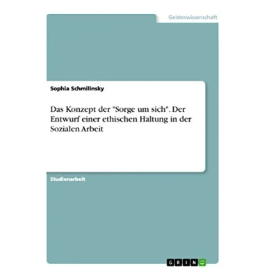 Abbildung von Das Konzept der &quot;Sorge um sich&quot;. Entwurf einer ethischen Haltung in Sozialen Arbeit